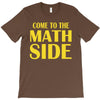 come to the math side T-Shirt