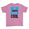 Be Your Self Stay Cool Youth Tee