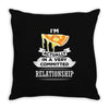 I Am Pizza Actually In A Very Commited Relationship Throw Pillow