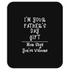 I Am Your Fathers Day Gift Mom Says You're Welcome Mousepad