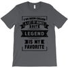 I've Been Called A Lot Of Names But Legend Is My Favorite T-Shirt