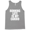 running late is my cardio Tank Top