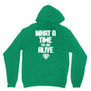 what a time to be alive Unisex Hoodie