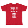 watch me lift watch me Toddler T-shirt