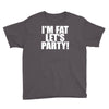 i'm fat lets party funny slogan Youth Tee