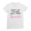 don't let anyone dull your sparkle Ladies Fitted T-Shirt