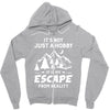It's Not Just A Hobby It Is My Escape From Reality Zipper Hoodie