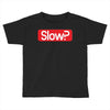 SLOW? Toddler T-shirt