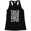 thick thighs save lives Racerback Tank