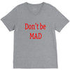 don't be mad V-Neck Tee