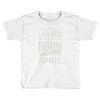 legends are born in april Toddler T-shirt
