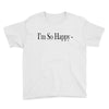 i'm so happy Youth Tee
