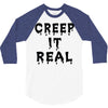 creep it real 3/4 Sleeve Shirt