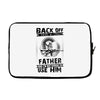 Back Off I Have A Crazy Father And I am not Afraid To Use Him Laptop sleeve