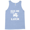 hug me for luck Tank Top