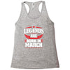 Legends Are Born In March Racerback Tank