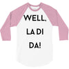 well, la di da 3/4 Sleeve Shirt