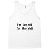 i'm too old for this shit t shirt Tank Top