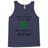 don't mess with me my wife is irish Tank Top