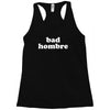 bad hombre Racerback Tank