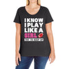 I Know I Play Like A Girl Try To Keep Up Ladies Curvy T-Shirt