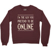 the guy you pretend to be online Crewneck Sweatshirt