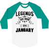 Legends Are Born In January 3/4 Sleeve Shirt