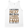 I Hate Being Sexy But I'm A Chubby Bearded Man So I Can't Help It Tank Top