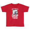 don't make me drop these hockey gloves athletic party sports humor Toddler T-shirt