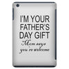 im your fathers day gift mom says youre welcome iPad Mini