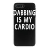 dabbing is my cardio iPhone 7 Plus Case