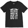 mustache made me do it funny V-Neck Tee