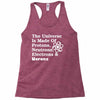 The Universe Is Made Of Protons Neutrons Electrons Morons Racerback Tank