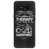 I Don't Need Therapy Just to Go Gardening Samsung Galaxy S8