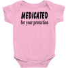 medicated for your protection Baby Onesie
