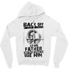 Back Off I Have A Crazy Grandfather And I am not Afraid To Use Him Zipper Hoodie