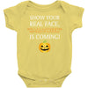show your real face, halloween is coming Baby Bodysuit