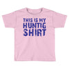 This Is My Hunting Shirt Toddler T-shirt