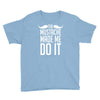 mustache made me do it funny Youth Tee