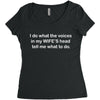 i do what the voices  in my wife&rsquo;s head   tell me what to do. Women's Triblend Scoop T-shirt