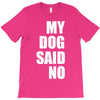 my dog said no! T-Shirt