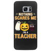 nothing scares me i'm a teacher Samsung Galaxy S7 Edge
