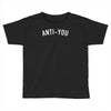 anti you Toddler T-shirt