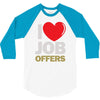 i love job offers 3/4 Sleeve Shirt