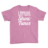 i break out into show tunes Youth Tee