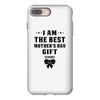 I Am The Best Mother's Day Gift Ever iPhone 8 Plus