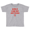 Girls Can Do Anything Toddler T-shirt
