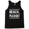 beach please Tank Top