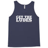 get the ludes! Tank Top