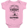 I Don't Need Therapy Just to Go Kayaking Baby Onesie